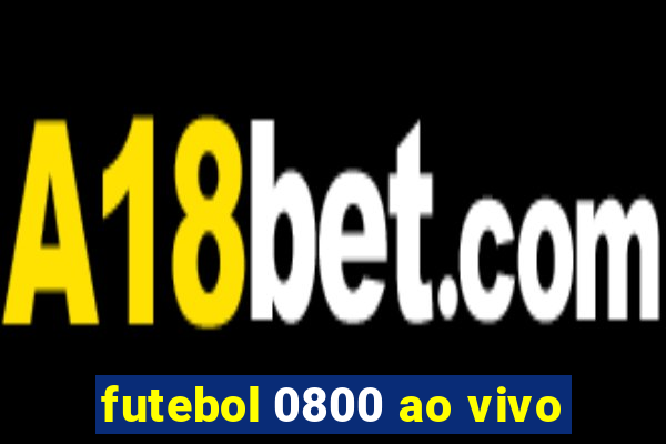 futebol 0800 ao vivo